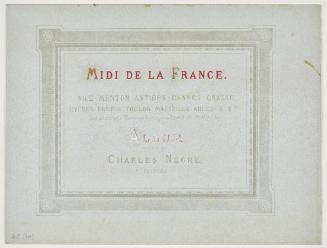 Le Midi de la France. Nice. Menton. Antibes. Cannes. Grasse. Hyrères. Frèjus. Toulon. Marseille. Arles &  Album composé par Charles Nègre, peintre. Title page to a photographic publication.