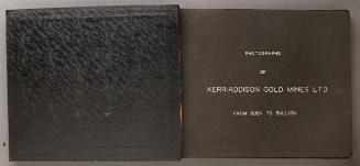From Bush to Bullion [Photographs of Kerr-Addison Gold Mines Ltd.]
