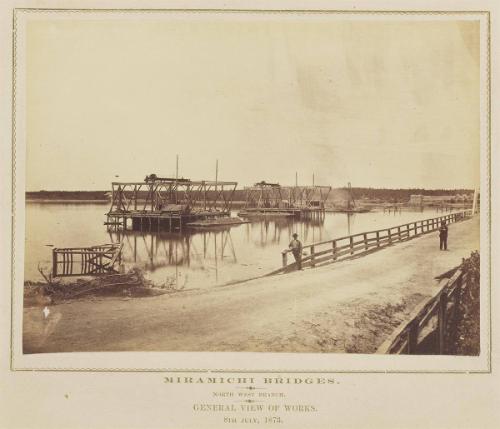 Miramichi Bridges: North West Branch. General view of works. 8th July, 1873