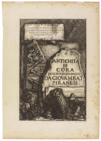 Title page: Antiquities of Cori, described and etched by G.B. Piranesi from the Antichità de Cora (Antiquities of Cora)