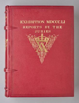 Exhibition of the Works of Industry of All Nations, 1851. The Reports by the Juries on the Subjects in the Thirty Classes into which the Exhibition was Divided. VOL. III.